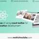 Advantages of using react native for web application development.