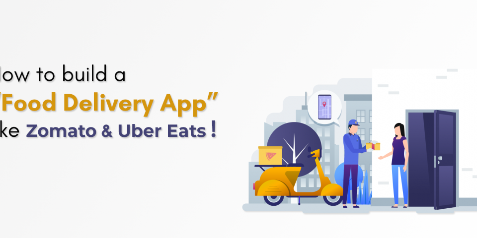 How to Build a Food Delivery App like Zomato and Uber Eats
