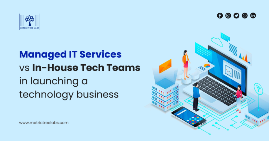 Managed IT Services vs. In-House Tech Teams in launching a technology business
